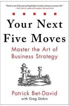 Your Next Five Moves: Master the Art of Business Strategy - Patrick Bet-david