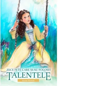 Zece fete care si-au folosit talentele