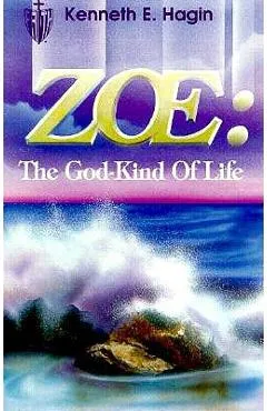 Zoe: The God Kind of Life - Kenneth E. Hagin